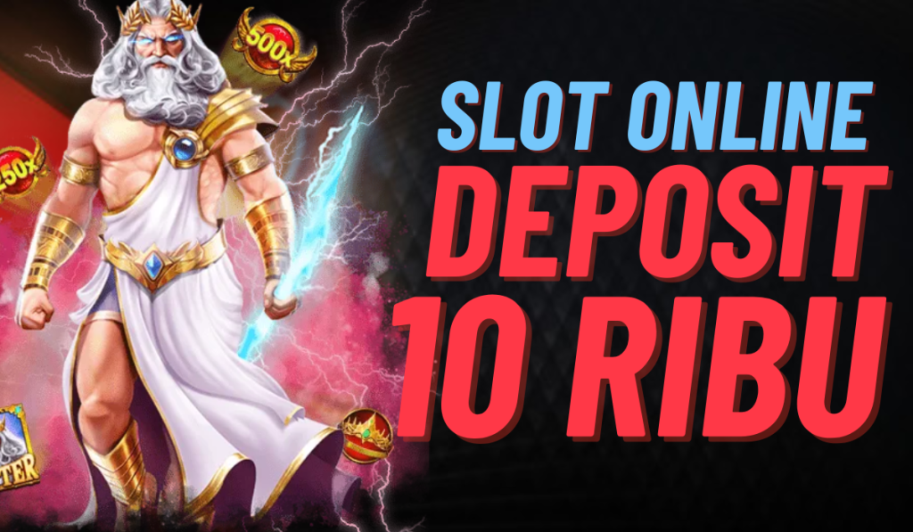 Mulai Bermain Slot Deposit 10k dengan Modal Terjangkau